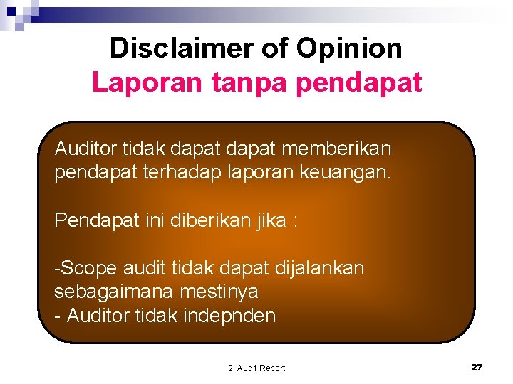 Disclaimer of Opinion Laporan tanpa pendapat Auditor tidak dapat memberikan pendapat terhadap laporan keuangan.