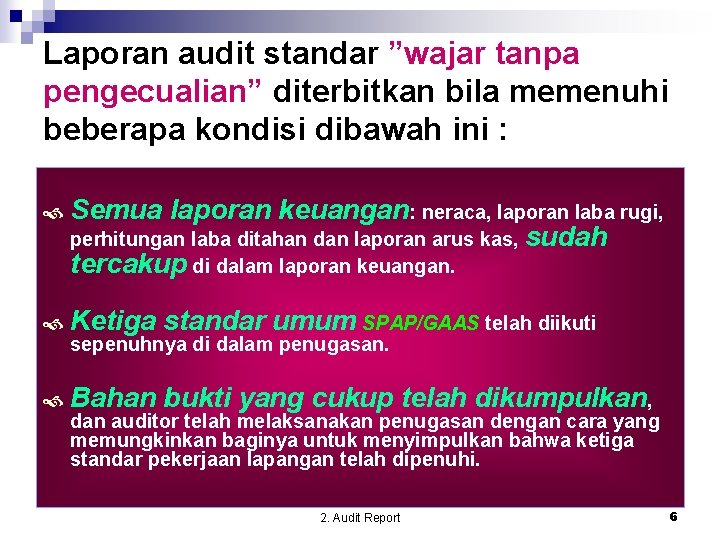 Laporan audit standar ”wajar tanpa pengecualian” diterbitkan bila memenuhi beberapa kondisi dibawah ini :