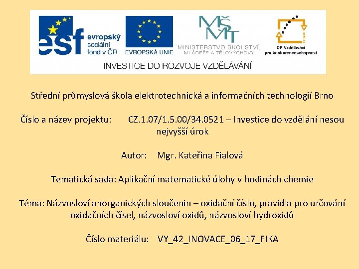Střední průmyslová škola elektrotechnická a informačních technologií Brno Číslo a název projektu: CZ. 1.