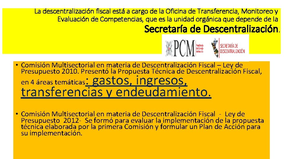 La descentralización fiscal está a cargo de la Oficina de Transferencia, Monitoreo y Evaluación