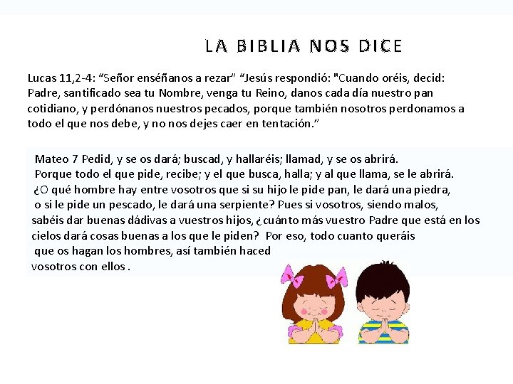 LA BIBLIA NOS DICE Lucas 11, 2 -4: “Señor enséñanos a rezar” “Jesús respondió: