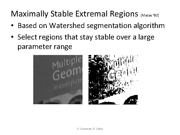 Maximally Stable Extremal Regions [Matas ‘ 02] • Based on Watershed segmentation algorithm •