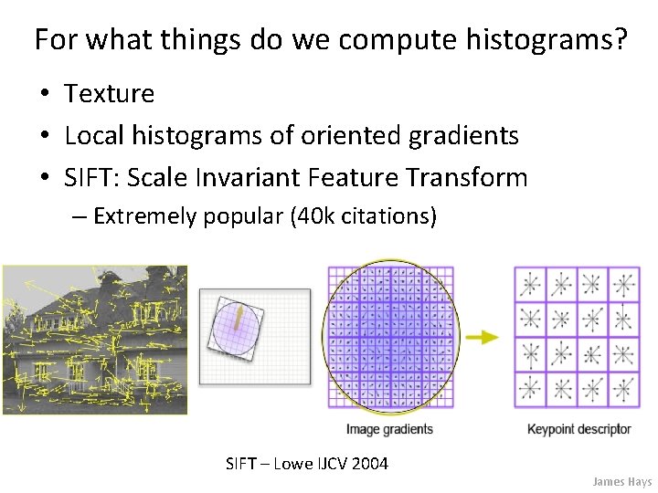 For what things do we compute histograms? • Texture • Local histograms of oriented
