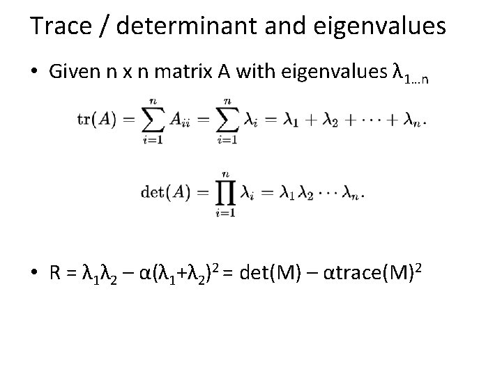 Trace / determinant and eigenvalues • Given n x n matrix A with eigenvalues