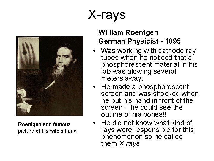 X-rays Roentgen and famous picture of his wife’s hand William Roentgen German Physicist -