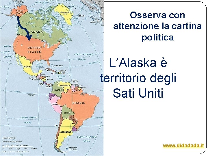 Osserva con attenzione la cartina politica L’Alaska è territorio degli Sati Uniti www. didadada.
