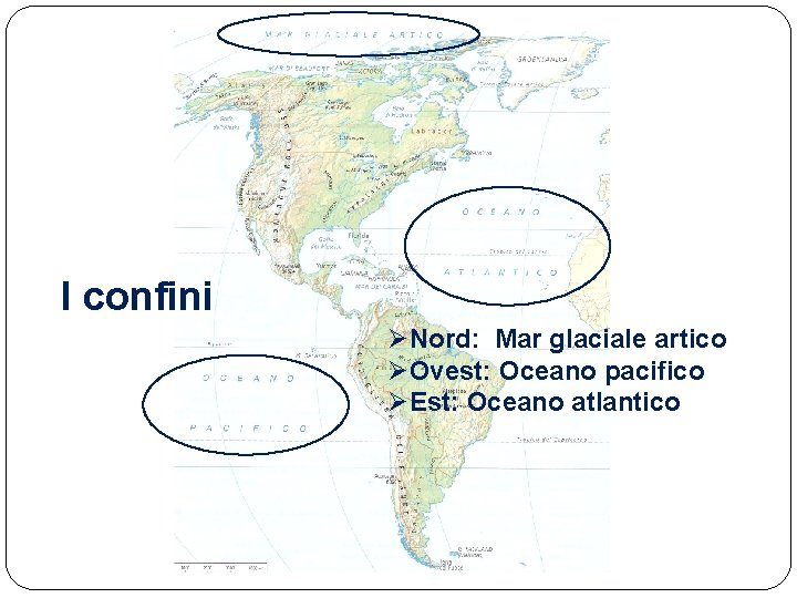 I confini ØNord: Mar glaciale artico ØOvest: Oceano pacifico ØEst: Oceano atlantico 