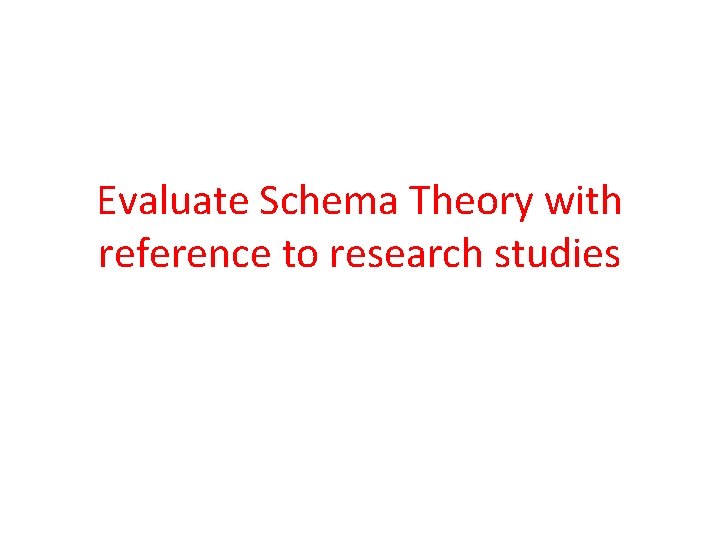Evaluate Schema Theory with reference to research studies Evaluate Schema Theory with reference to research studies