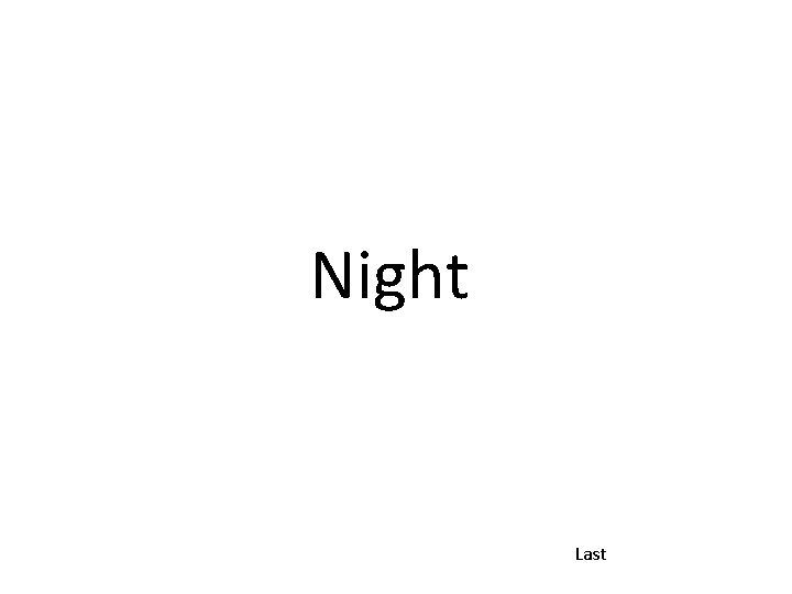 Night Last Night Last