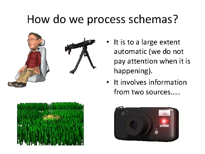 How do we process schemas? • It is to a large extent automatic (we How do we process schemas? • It is to a large extent automatic (we