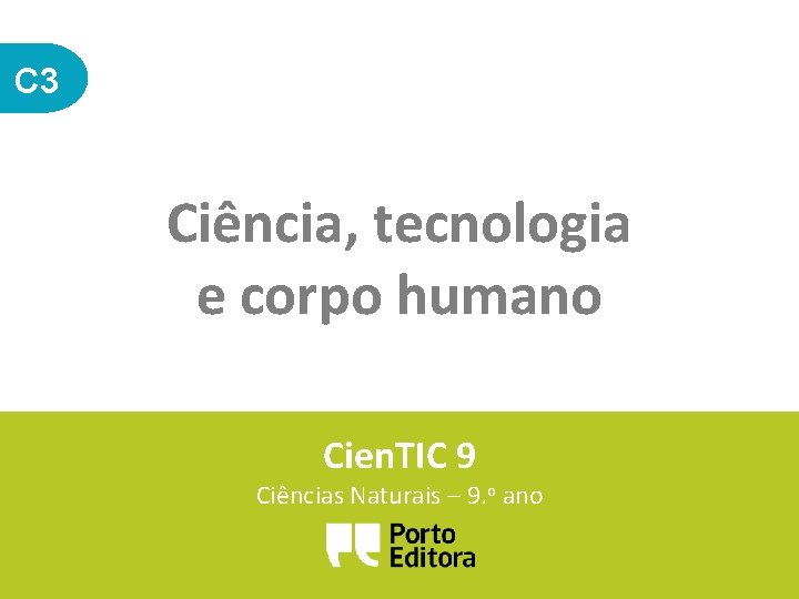 C 3 Ciência, tecnologia e corpo humano Cien. TIC 9 Ciências Naturais – 9.