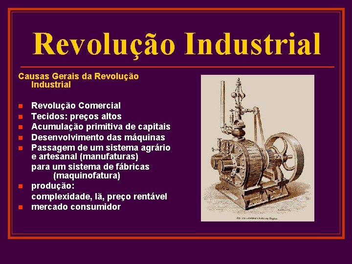 Revolução Industrial Causas Gerais da Revolução Industrial n n n n Revolução Comercial Tecidos: