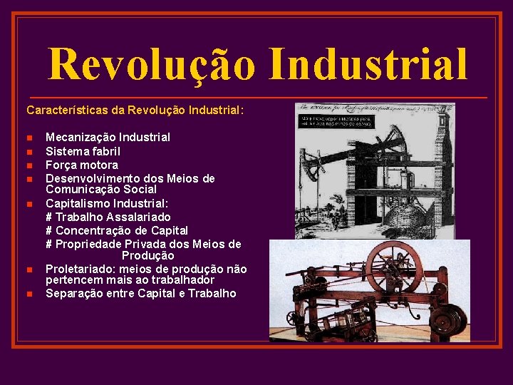 Revolução Industrial Características da Revolução Industrial: n n n n Mecanização Industrial Sistema fabril
