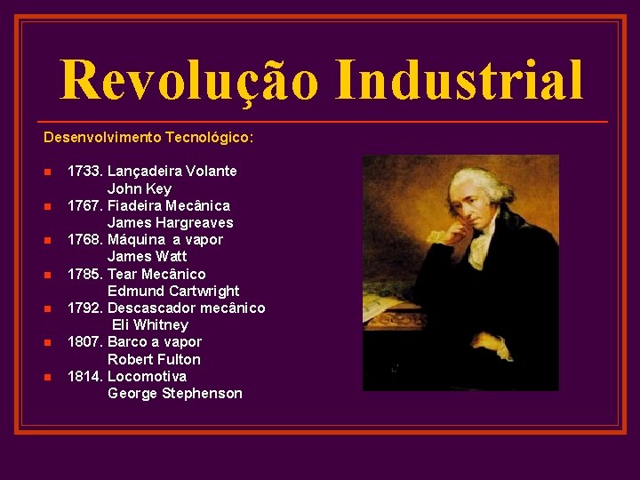 Revolução Industrial Desenvolvimento Tecnológico: n n n n 1733. Lançadeira Volante John Key 1767.