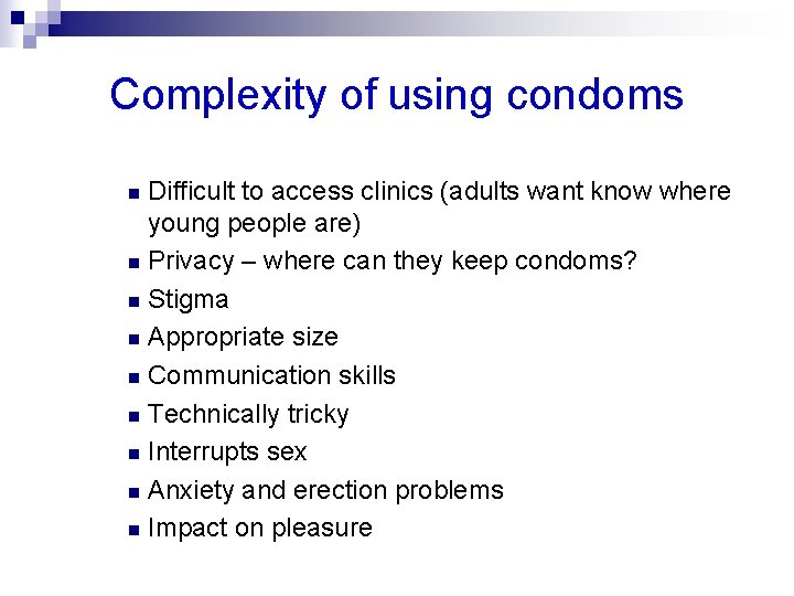 Complexity of using condoms Difficult to access clinics (adults want know where young people