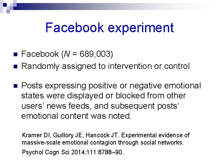 Facebook experiment n n n Facebook (N = 689, 003) Randomly assigned to intervention