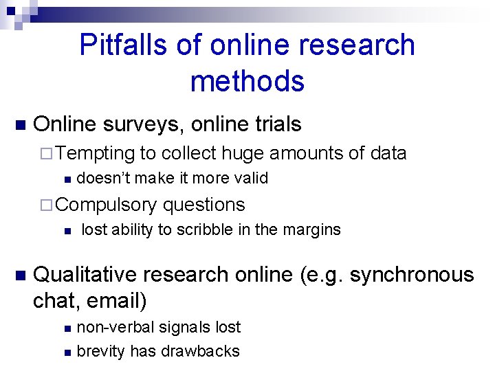 Pitfalls of online research methods n Online surveys, online trials ¨ Tempting n to