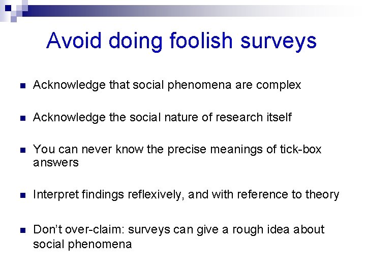 Avoid doing foolish surveys n Acknowledge that social phenomena are complex n Acknowledge the