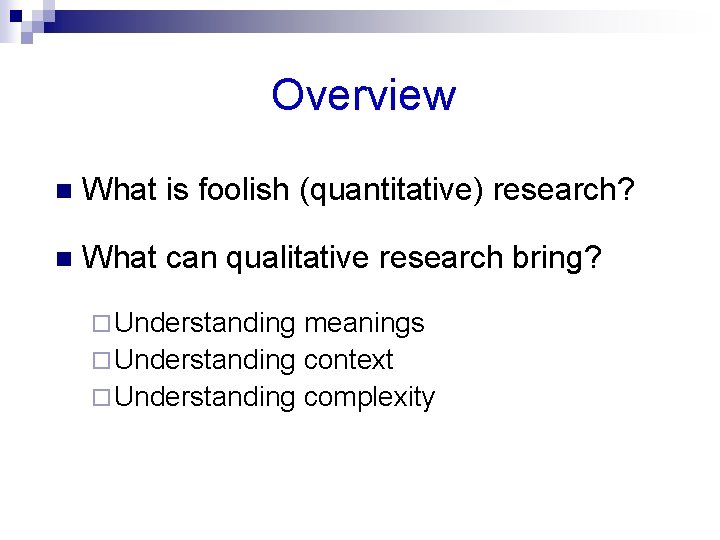 Overview n What is foolish (quantitative) research? n What can qualitative research bring? ¨
