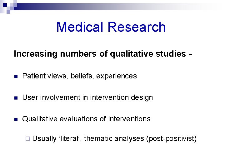 Medical Research Increasing numbers of qualitative studies n Patient views, beliefs, experiences n User