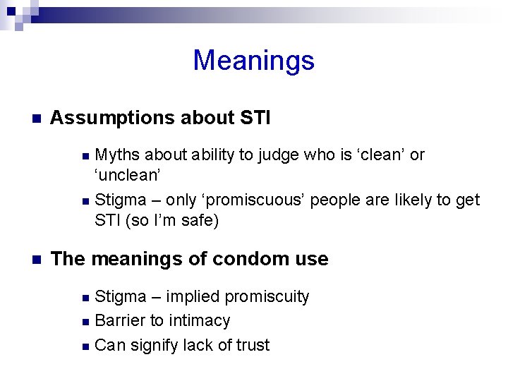 Meanings n Assumptions about STI Myths about ability to judge who is ‘clean’ or