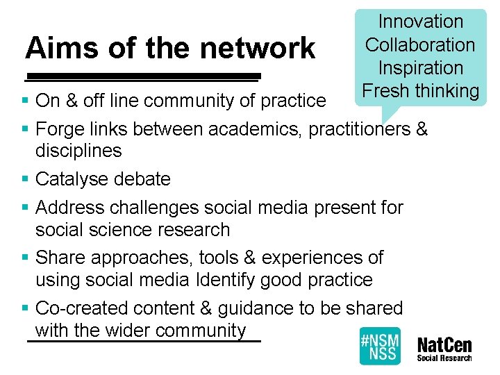 Aims of the network Innovation Collaboration Inspiration Fresh thinking § On & off line