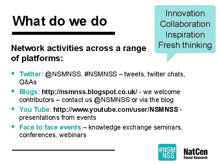 What do we do Network activities across a range of platforms: § § Innovation