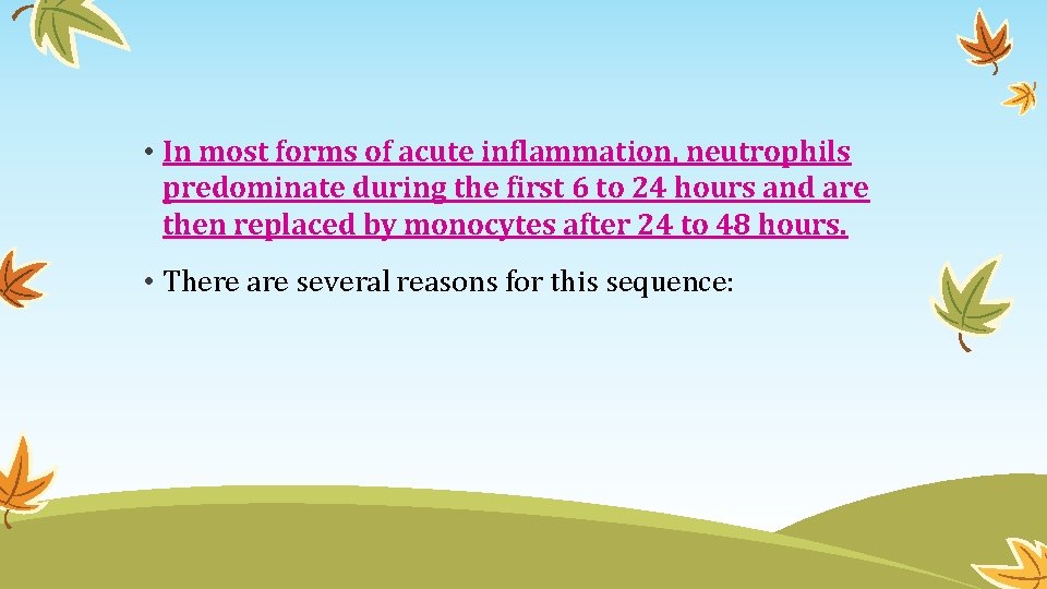  • In most forms of acute inflammation, neutrophils predominate during the first 6