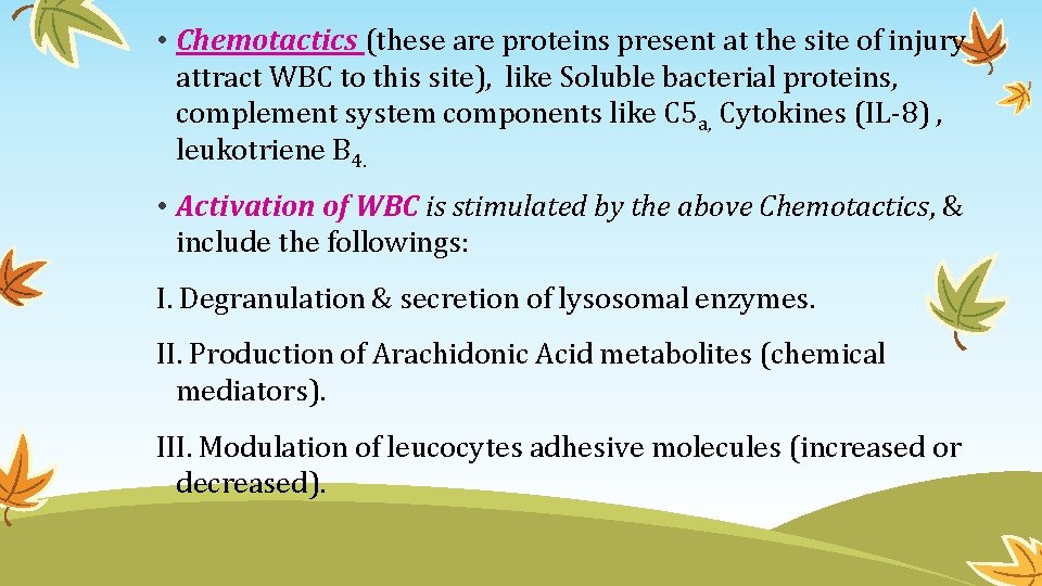  • Chemotactics (these are proteins present at the site of injury attract WBC