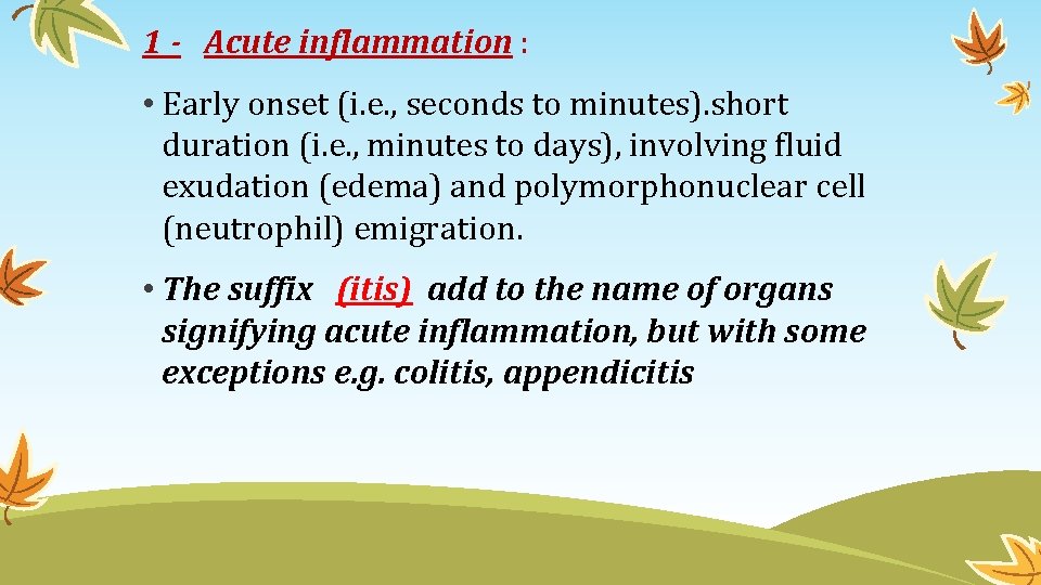 1 - Acute inflammation : • Early onset (i. e. , seconds to minutes).