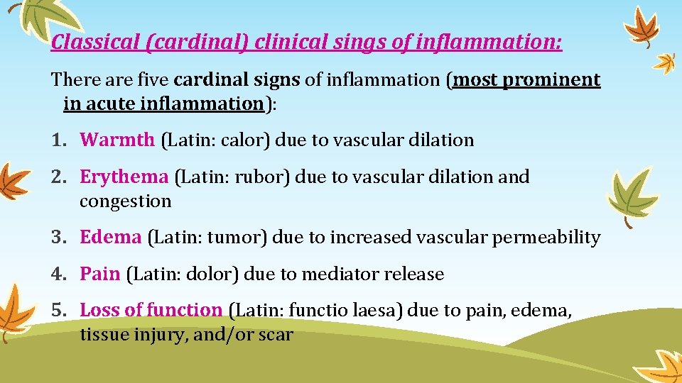Classical (cardinal) clinical sings of inflammation: There are five cardinal signs of inflammation (most