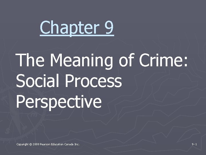 Chapter 9 The Meaning of Crime: Social Process Perspective Copyright © 2008 Pearson Education