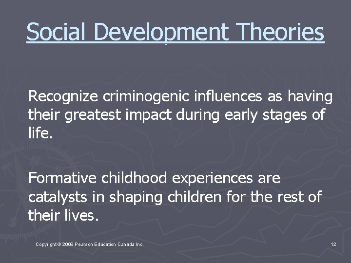 Social Development Theories Recognize criminogenic influences as having their greatest impact during early stages