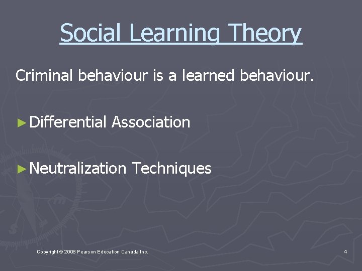 Social Learning Theory Criminal behaviour is a learned behaviour. ► Differential Association ► Neutralization