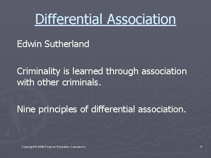 Differential Association Edwin Sutherland Criminality is learned through association with other criminals. Nine principles