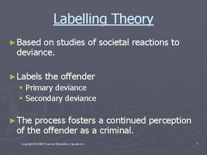 Labelling Theory ► Based on studies of societal reactions to deviance. ► Labels the