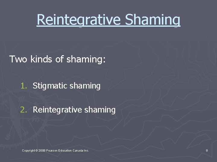 Reintegrative Shaming Two kinds of shaming: 1. Stigmatic shaming 2. Reintegrative shaming Copyright ©
