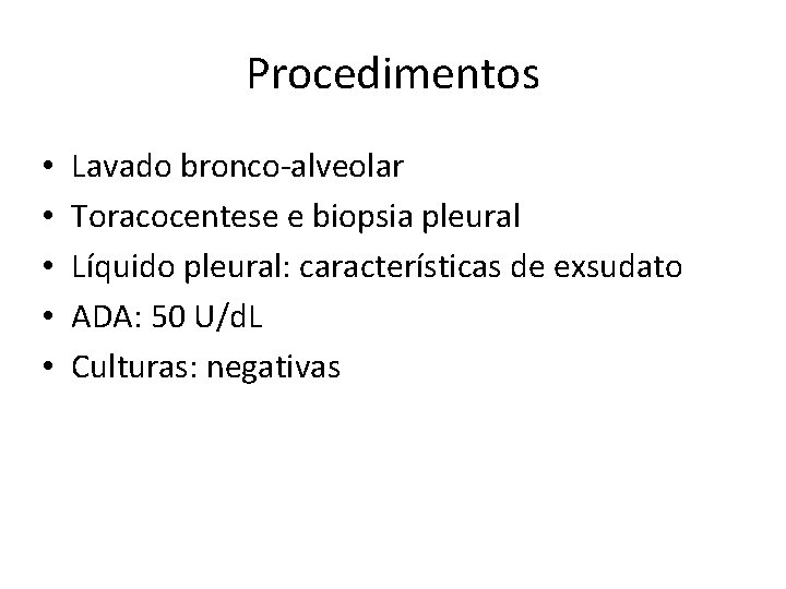 Procedimentos • • • Lavado bronco-alveolar Toracocentese e biopsia pleural Líquido pleural: características de