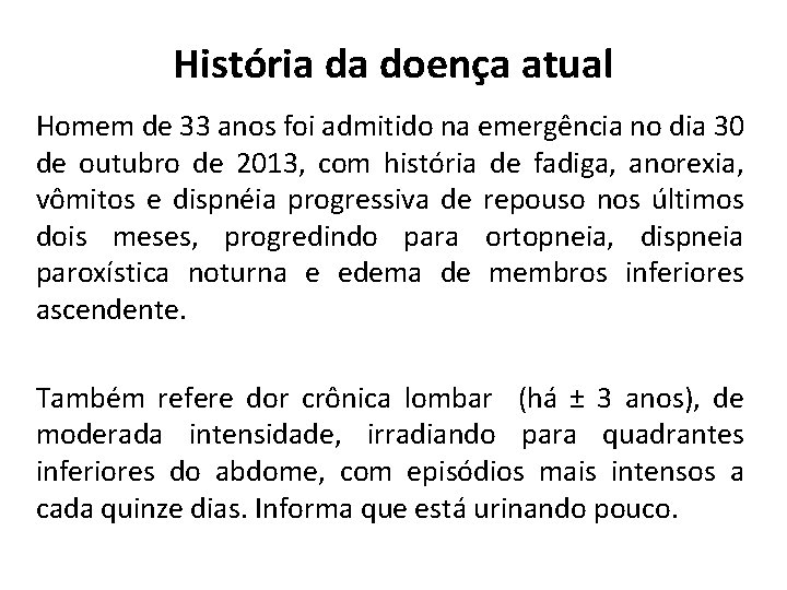 História da doença atual Homem de 33 anos foi admitido na emergência no dia