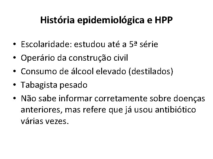 História epidemiológica e HPP • • • Escolaridade: estudou até a 5ª série Operário