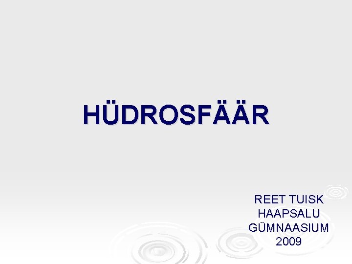 HÜDROSFÄÄR REET TUISK HAAPSALU GÜMNAASIUM 2009 HÜDROSFÄÄR REET TUISK HAAPSALU GÜMNAASIUM 2009