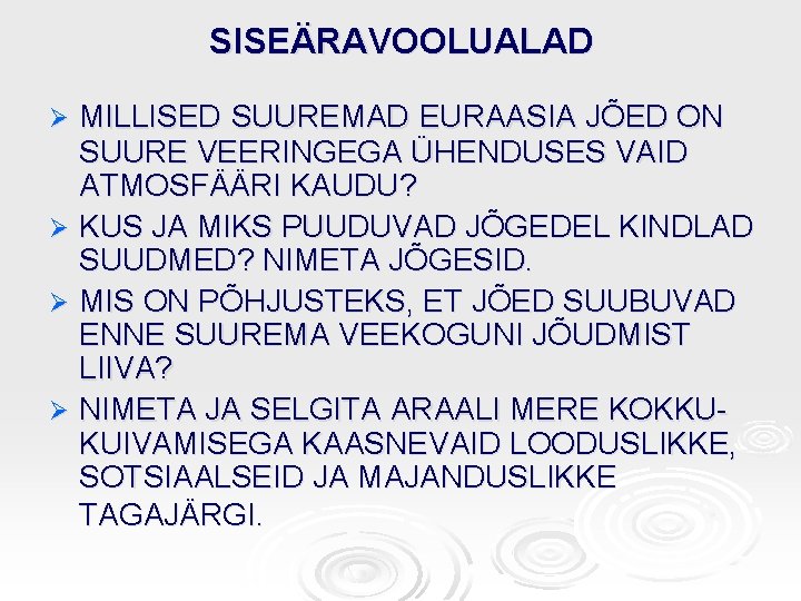 SISEÄRAVOOLUALAD MILLISED SUUREMAD EURAASIA JÕED ON SUURE VEERINGEGA ÜHENDUSES VAID ATMOSFÄÄRI KAUDU? Ø KUS SISEÄRAVOOLUALAD MILLISED SUUREMAD EURAASIA JÕED ON SUURE VEERINGEGA ÜHENDUSES VAID ATMOSFÄÄRI KAUDU? Ø KUS
