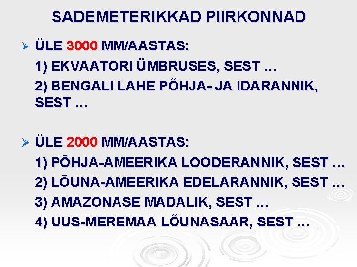 SADEMETERIKKAD PIIRKONNAD Ø ÜLE 3000 MM/AASTAS: 1) EKVAATORI ÜMBRUSES, SEST … 2) BENGALI LAHE SADEMETERIKKAD PIIRKONNAD Ø ÜLE 3000 MM/AASTAS: 1) EKVAATORI ÜMBRUSES, SEST … 2) BENGALI LAHE