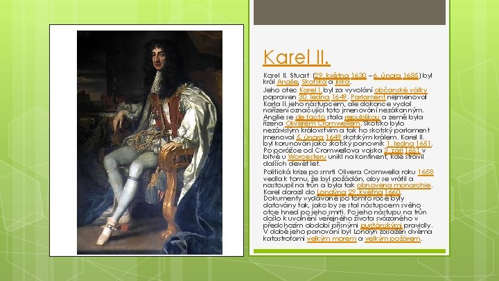 Karel II. Stuart (29. května 1630 – 6. února 1685) byl král Anglie, Skotska