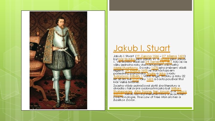 Jakub I. Stuart (19. června 1566 – 27. března 1625) byl král Skotska jako