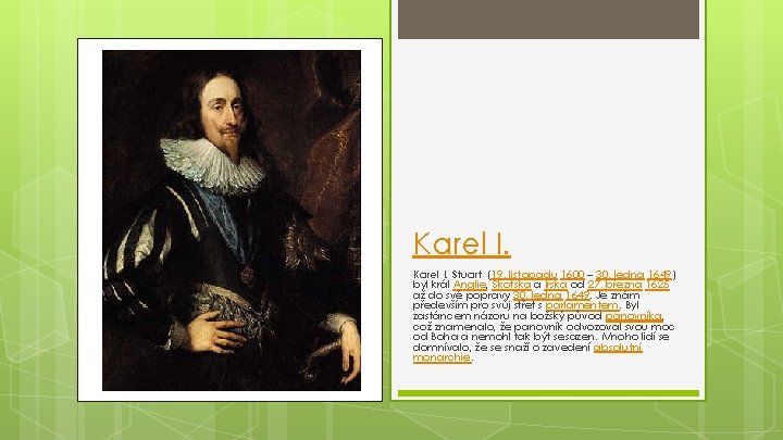 Karel I. Stuart (19. listopadu 1600 – 30. ledna 1649) byl král Anglie, Skotska