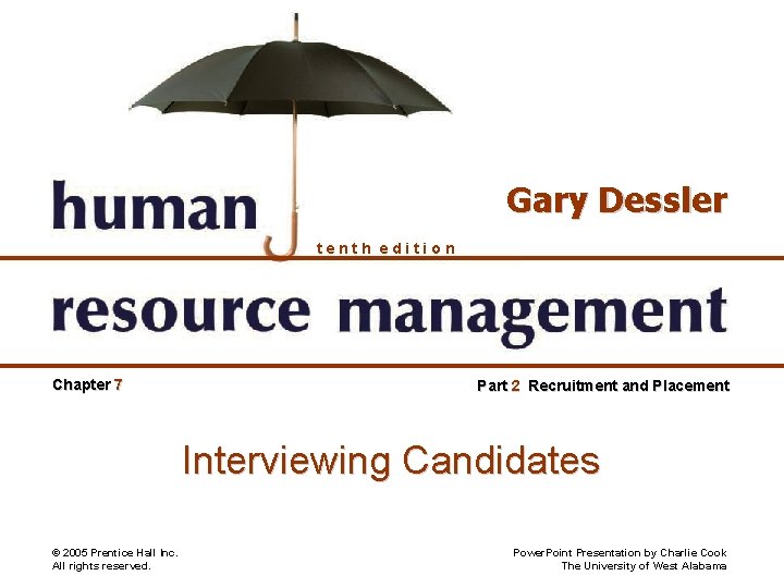 Gary Dessler tenth edition Chapter 7 Part 2 Recruitment and Placement Interviewing Candidates ©