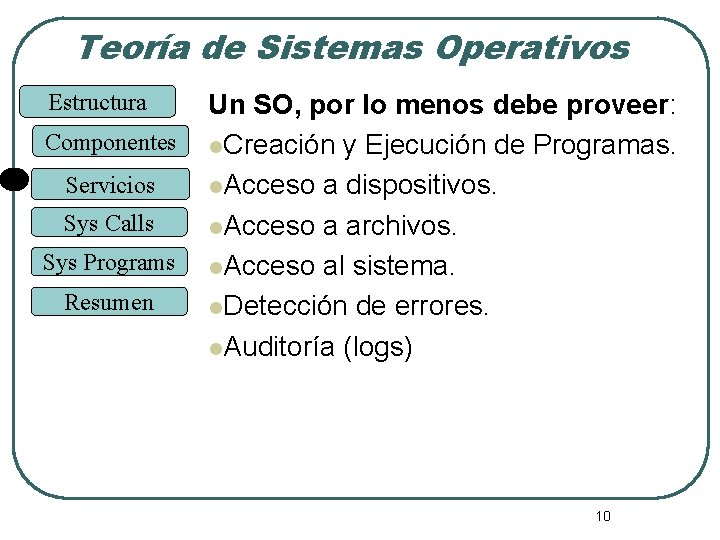 Teoría de Sistemas Operativos Estructura Componentes Servicios Sys Calls Sys Programs Resumen Un SO, Teoría de Sistemas Operativos Estructura Componentes Servicios Sys Calls Sys Programs Resumen Un SO,