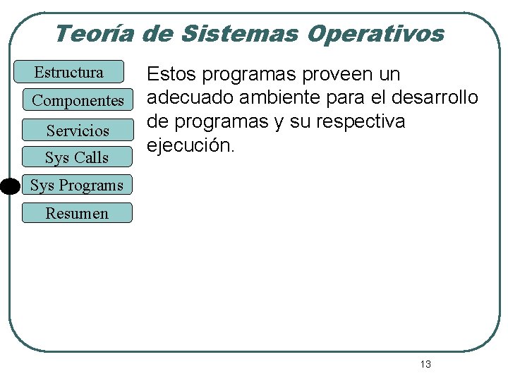 Teoría de Sistemas Operativos Estructura Componentes Servicios Sys Calls Estos programas proveen un adecuado Teoría de Sistemas Operativos Estructura Componentes Servicios Sys Calls Estos programas proveen un adecuado