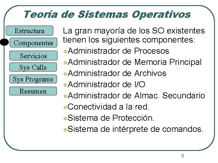 Teoría de Sistemas Operativos Estructura Componentes Servicios Sys Calls Sys Programs Resumen La gran Teoría de Sistemas Operativos Estructura Componentes Servicios Sys Calls Sys Programs Resumen La gran